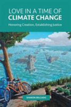 Paperback Love in a Time of Climate Change: Honoring Creation, Establishing Justice Book