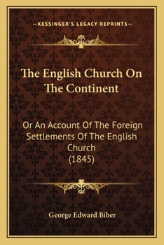 The English Church On The Continent: Or An Account Of The Foreign Settlements Of The English Church