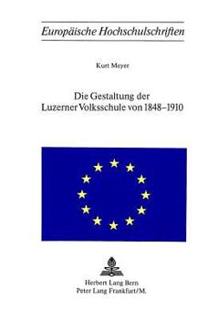 Paperback Die Gestaltung Der Luzerner Volksschule Von 1848-1910 [German] Book