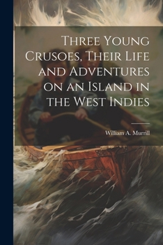 Paperback Three Young Crusoes, Their Life and Adventures on an Island in the West Indies Book