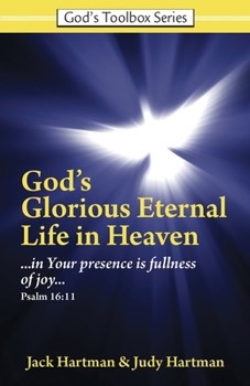 Paperback God's Glorious Eternal Life in Heaven: In Your Presence Is Fullness of Joy Book