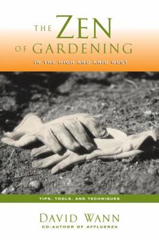Paperback Zen of Gardening in the High & Arid West: Tips, Tools, and Techniques Book