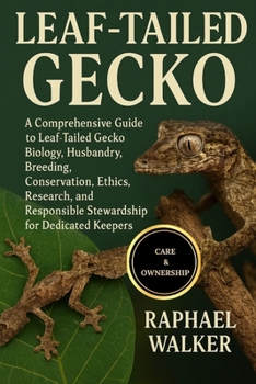 Paperback Leaf-Tailed Gecko: A Comprehensive Guide to Leaf-Tailed Gecko Biology, Husbandry, Breeding, Conservation, Ethics, Research, and Responsible Stewardshi Book