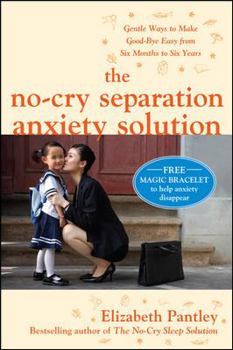 Paperback The No-Cry Separation Anxiety Solution: Gentle Ways to Make Good-Bye Easy from Six Months to Six Years Book