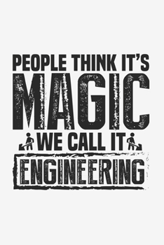 People Think It's Magic We Call It Engineering: Lined Notebook / Journal Gift For Him Her, 130 Pages 6x9, Soft Cover Matte Finish