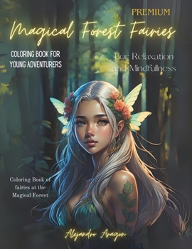 Paperback Magical Forest Fairies: Coloring Book For Young Adventurers (and the young at heart)! for Relaxation and Mindfulness: Coloring Book of Fairy a Book