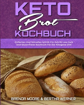 Paperback Keto-Brot-Kochbuch: Einfaches Und Schnelles Schritt-F?r-Schritt Low-Carb Und Glutenfreies Kochbuch F?r Die Ketogene Di?t (Keto Bread Cookb [German] Book