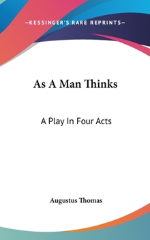 Hardcover As A Man Thinks: A Play In Four Acts Book