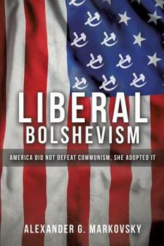 Paperback Liberal Bolshevism: America Did Not Defeat Communism, She Adopted It Book