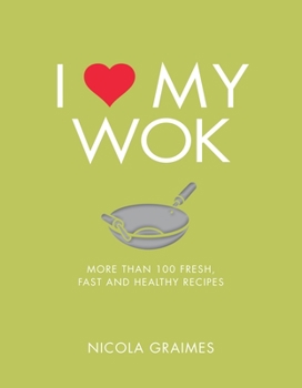 Paperback I Love My Wok: More Than 100 Fresh, Fast and Healthy Recipes Book