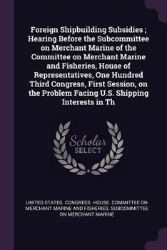 Foreign Shipbuilding Subsidies; Hearing Before the Subcommittee on Merchant Marine of the Committee on Merchant Marine and Fisheries, House of Representatives, One Hundred Third Congress, First Sessio