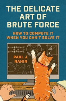 Hardcover The Delicate Art of Brute Force: How to Compute It When You Can't Solve It Book