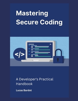 Paperback Mastering Secure Coding: A Developer's Practical Handbook Book