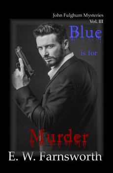 Blue is for Murder: John Fulghum Mysteries, Vol. III