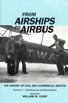 From Airships to Airbus: The History of Civil and Commercial Aviation (Vol. 1: Infrastructure and Environment)
