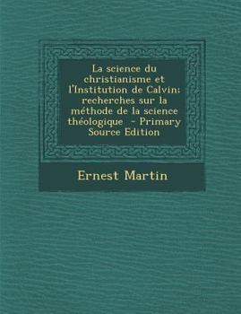 Paperback La science du christianisme et l'Institution de Calvin; recherches sur la m?thode de la science th?ologique [French] Book