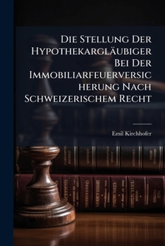 Paperback Die Stellung Der Hypothekargläubiger Bei Der Immobiliarfeuerversicherung Nach Schweizerischem Recht [German] Book