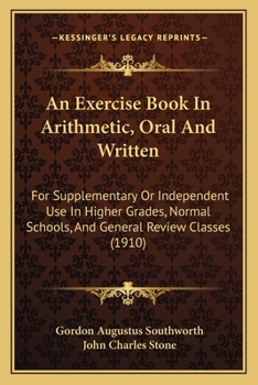 Paperback An Exercise Book In Arithmetic, Oral And Written: For Supplementary Or Independent Use In Higher Grades, Normal Schools, And General Review Classes (1 Book