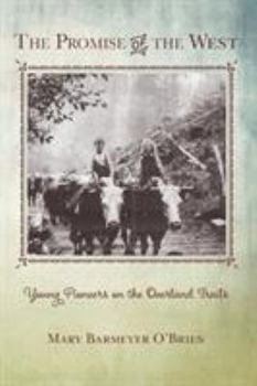 Paperback The Promise of the West: Young Pioneers on the Overland Trails Book