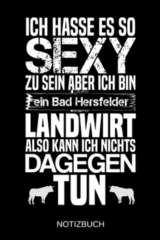 Ich hasse es so sexy zu sein aber ich bin ein Bad Hersfelder Landwirt also kann ich nichts dagegen tun: A5 Notizbuch - Liniert 120 Seiten - Geschenk/Geschenkidee zum Geburtstag - Weihnachten - Ostern 