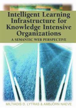 Hardcover Intelligent Learning Infrastructure for Knowledge Intensive Organizations: A Semantic Web Perspective Book