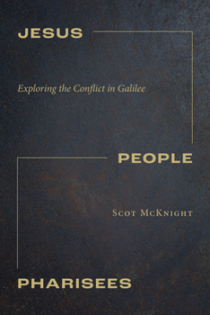 Jesus, People, Pharisees: Exploring the Conflict in Galilee
