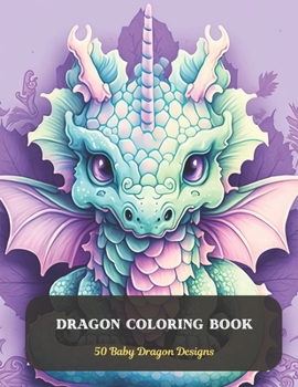 Paperback Dragon Coloring Book: 50 Baby Dragon Designs Book