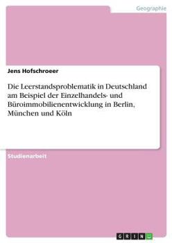 Paperback Die Leerstandsproblematik in Deutschland am Beispiel der Einzelhandels- und Büroimmobilienentwicklung in Berlin, München und Köln [German] Book