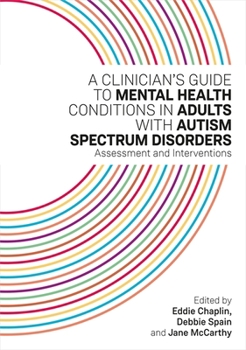 Paperback A Clinician's Guide to Mental Health Conditions in Adults with Autism Spectrum Disorders: Assessment and Interventions Book