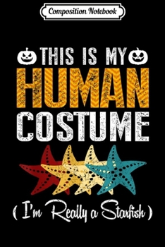 Composition Notebook: My Human Costume I'm Really Starfish Halloween  Journal/Notebook Blank Lined Ruled 6x9 100 Pages