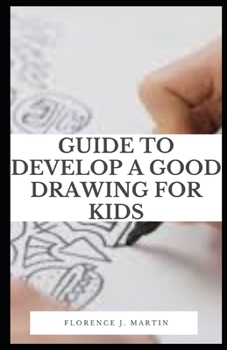 Paperback Guide to Develop a Good Drawing For Kids: Drawing has a profound effect on how a child develops. Book