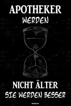 Apotheker werden nicht älter sie werden besser Notizbuch: Apotheker Journal DIN A5 liniert 120 Seiten Geschenk (German Edition)