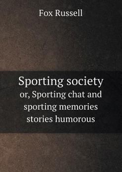 Paperback Sporting society or, Sporting chat and sporting memories stories humorous Book