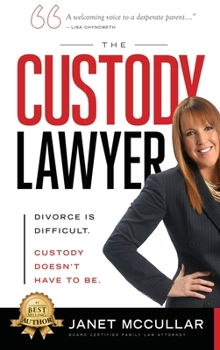 Hardcover The Custody Lawyer: Divorce Is Difficult - Custody Doesn't Have To Be Book