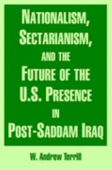 Paperback Nationalism, Sectarianism, and the Future of the U.S. Presence in Post-Saddam Iraq Book