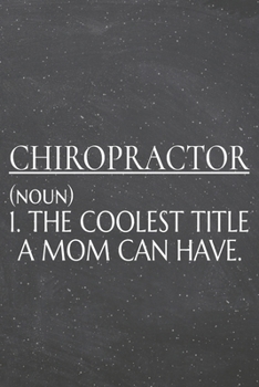 Chiropractor (noun) 1. The Coolest Title A Mom Can Have.: Chiropractor Dot Grid Notebook, Planner or Journal | 110 Dotted Pages | Office Equipment, ... Gift Idea for Christmas or Birthday