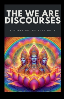 Paperback THE WE ARE DISCOURSES: A STARS MOONS SUNS BOOK