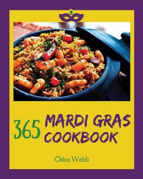 Paperback Mardi Gras Cookbook 365: Enjoy Your Cozy Mardi Gras Holiday with 365 Mardi Gras Recipes! [holiday Cocktail Book, Festive Holiday Recipes, Holid Book