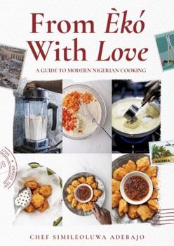 Hardcover From Eko With Love - A Guide to Modern Nigerian Cooking Book
