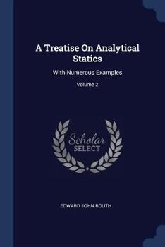 A Treatise on Analytical Statics 2 Volume Set: With Numerous Examples