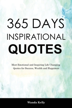 Paperback 365 Days Inspirational Quotes: Most Emotional and Inspiring Life Changing Quotes for Success, Wealth and Happiness Book