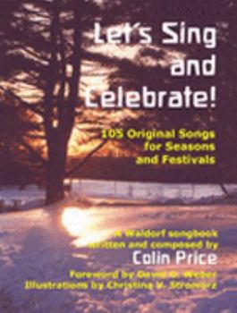 Hardcover Let's Sing and Celebrate!: 105 Original Songs for Seasons and Festivals (Kindergarten Through 12th Grade: A Waldorf Songbook Book