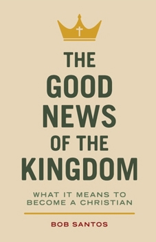 The Good News of the Kingdom: Understanding What It Means to Become a Christian