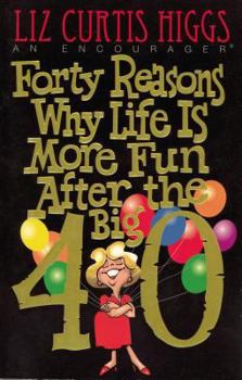 Paperback Forty Reasons Why Life Is More Fun After the Big 40 Book