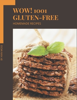 Paperback Wow! 1001 Homemade Gluten-Free Recipes: I Love Homemade Gluten-Free Cookbook! Book