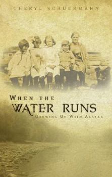 Paperback When the Water Runs: Growing Up with Alaska Book