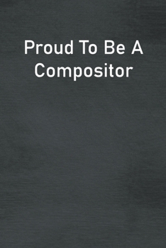 Paperback Proud To Be A Compositor: Lined Notebook For Men, Women And Co Workers Book