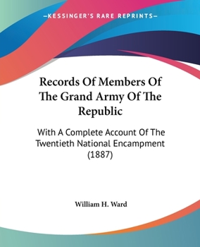 Paperback Records Of Members Of The Grand Army Of The Republic: With A Complete Account Of The Twentieth National Encampment (1887) Book