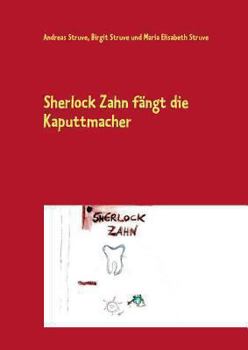 Paperback Sherlock Zahn fängt die Kaputtmacher: Eine spannende Detektivgeschichte rund um den Zahn [German] Book