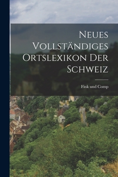 Paperback Neues Vollständiges Ortslexikon der Schweiz [German] Book